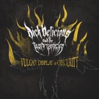 Dick Delicious & The Tasty Testicle - Vulgar Display Of Obscurity ryhmässä CD @ Bengans Skivbutik AB (669929)