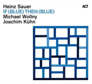 Sauer Heinz / Wollny Michael / Kuhn - If Blue Then Blue ryhmässä CD @ Bengans Skivbutik AB (670027)