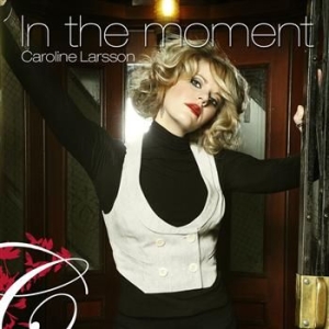 Larsson Caroline - In The Moment ryhmässä CD @ Bengans Skivbutik AB (673874)