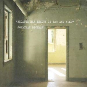 Jonathan Richman - Because Her Beauty Is Raw And ryhmässä CD / Pop-Rock @ Bengans Skivbutik AB (675156)