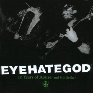 Eyehategod - 10 Years Of Abuse And Still Br ryhmässä CD @ Bengans Skivbutik AB (675542)