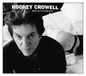 Rodney Crowell - Sex & Gasoline ryhmässä CD @ Bengans Skivbutik AB (678175)