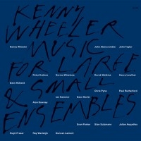 Wheeler Kenny - Music For Large & Small Ensemble ryhmässä CD @ Bengans Skivbutik AB (685021)