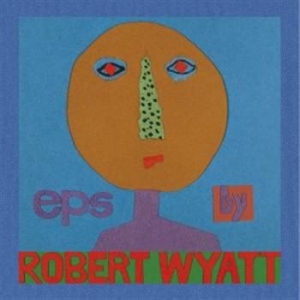 Robert Wyatt - Eps (5) ryhmässä CD @ Bengans Skivbutik AB (687100)