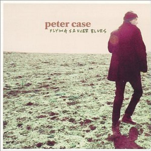 Peter Case - Flying Saucer Blues ryhmässä CD / Rock @ Bengans Skivbutik AB (688198)