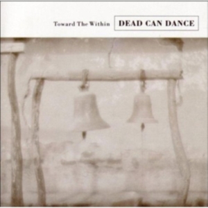 Dead Can Dance - Toward The Within (Remastered) ryhmässä CD / Pop-Rock @ Bengans Skivbutik AB (691932)