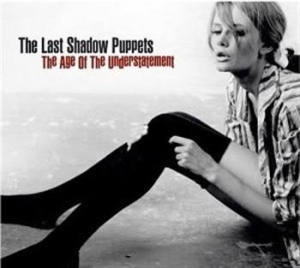Last Shadow Puppets The - The Age Of The Understatement ryhmässä CD @ Bengans Skivbutik AB (692418)