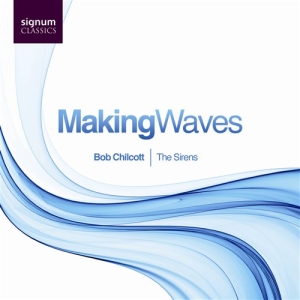 Bob Chilcott - Making Waves ryhmässä Externt_Lager / Naxoslager @ Bengans Skivbutik AB (693241)