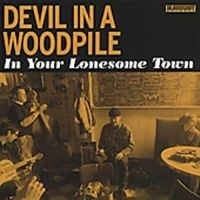 Devil In A Woodpile - In Your Lonesome Town ryhmässä CD @ Bengans Skivbutik AB (699608)