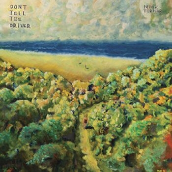 Mick Turner - Don't Tell The Driver ryhmässä CD / Rock @ Bengans Skivbutik AB (716088)