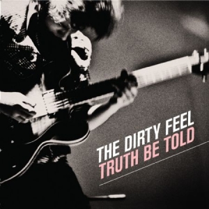 Dirty Feel - Truth Be Told ryhmässä CD / Rock @ Bengans Skivbutik AB (716140)
