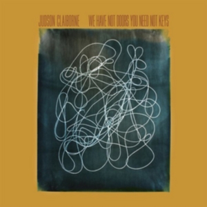 Claiborne Judson - We Have Not Doors You Need Not Keys ryhmässä VINYYLI / Pop @ Bengans Skivbutik AB (917031)
