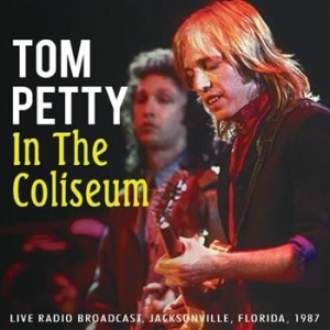 Tom Petty - In The Coliseum (1987 Radio Broadca ryhmässä CD @ Bengans Skivbutik AB (933043)