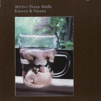 Damon And Naomi - Within These Walls ryhmässä CD @ Bengans Skivbutik AB (956272)