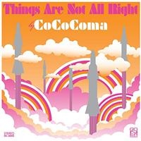 Cococoma - Things Are Not Alright ryhmässä CD / Pop-Rock @ Bengans Skivbutik AB (956287)