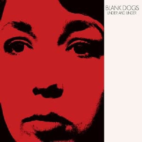 Blank Dogs - Under And Under ryhmässä CD / Rock @ Bengans Skivbutik AB (956453)
