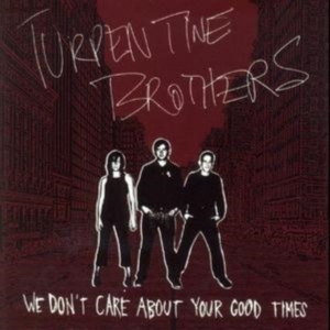 Turpentine Brothers - We Don't Care About Yourgood Times ryhmässä CD / Pop-Rock @ Bengans Skivbutik AB (992784)