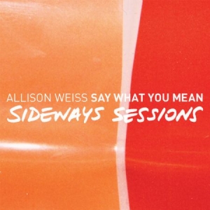 Weiss Allison - Say What You Mean - Sideways Sessio ryhmässä CD @ Bengans Skivbutik AB (992795)