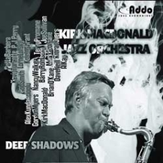 Kirk Macdonald Jazz Orchestra - Deep Shadows ryhmässä CD @ Bengans Skivbutik AB (1049737)