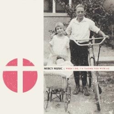 Mercy Music - When I Die, I'm Taking You With Me ryhmässä CD @ Bengans Skivbutik AB (1131316)