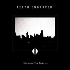 Teeth Engraved With The Names Of Th - Starving The Fires (Pt.1) ryhmässä CD @ Bengans Skivbutik AB (1131319)