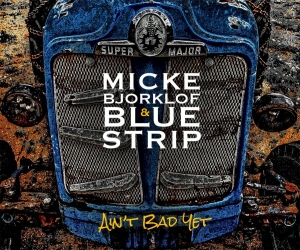 Björklöf Micke And Blue Strip - Ain't Bad Yet