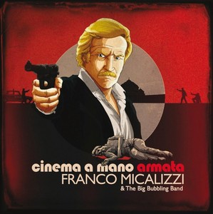 Micalizzi Franco & The Big Bubbling - Cinema A Mano Armata