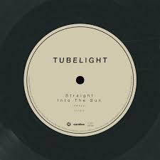 Tubelight - Straight into the sun