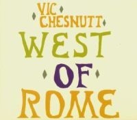 Chesnutt Vic - West Of Rome ryhmässä CD @ Bengans Skivbutik AB (1548025)