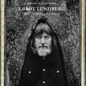 Lundberg Ebbot And The Indigo Child - For The Ages To Come