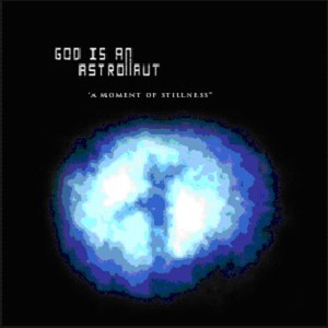 God Is An Astronaut - A Moment Of Stillness