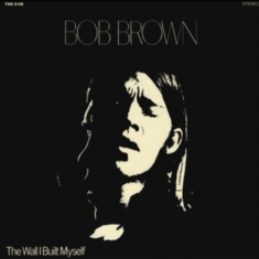 Bob Brown - Wall I Built My Self