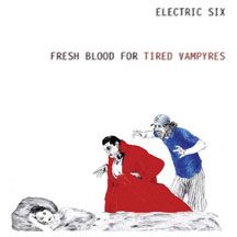 Electric Six - Fresh Blood For Tired Vampyres ryhmässä CD @ Bengans Skivbutik AB (2084218)