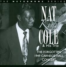 Cole Nat King - Forgotten 1949 Carnegie Hall Concer ryhmässä CD @ Bengans Skivbutik AB (2236342)