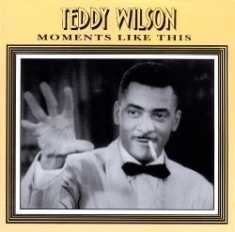 Teddy Wilson - Moments Like This ryhmässä CD @ Bengans Skivbutik AB (2236362)