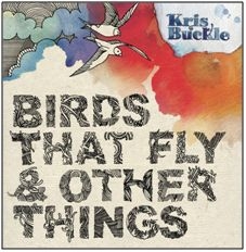 Buckle Kris - Birds That Fly & Other Things ryhmässä CD @ Bengans Skivbutik AB (2392042)