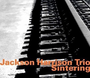 Jackson Harrison Trio - Sintering