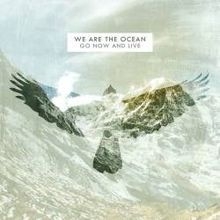 We Are The Ocean - Go Now And Live ryhmässä CD @ Bengans Skivbutik AB (2425299)