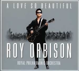 Orbison Roy - A Love So Beautiful: Roy Orbison & The Royal Philharmonic Orchestra
