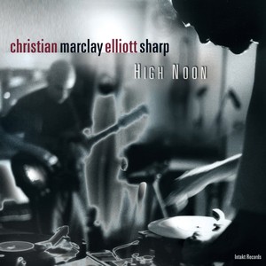 Christian Marclay Elliott Sharp - High Noon