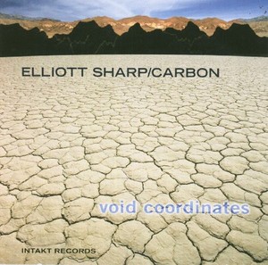 Elliott Sharp / Carbon - Void Coordinates