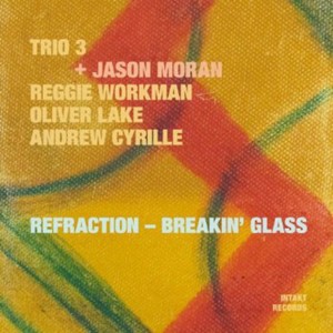 Trio 3 + Jason Moran - Refraction - Breakin' Glass