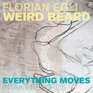 Florian Egli Weird Beard - Everything Moves