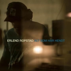 Ropstad Erlend - Alt Som Har Hendt