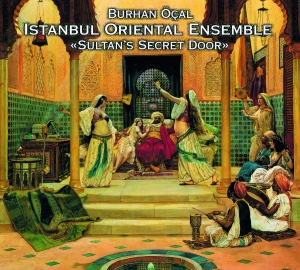 Burhan Öcal And Istanbul Oriental - Sultan's Secret Door