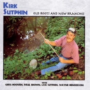Sutphin Kirk - Old Roots And New Branches