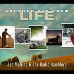 Mullins Joe And The Radio Ramble - Another Day From Life