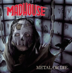 Madhouse - Metal Or Die