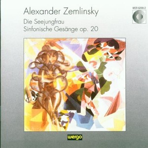 Alexander Von Zemlinsky - Die Seejungfrau & Sinfonische Gesän