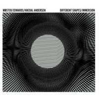 Möster/Edw?Rds/Knedal Andersen - Different Shapes/Immersion